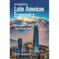 An Introduction to Latin American Economics: Understanding Theory Through History