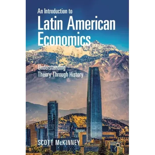 An Introduction to Latin American Economics: Understanding Theory Through History