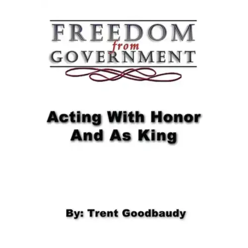 Freedom from Government; Acting With Honor And As King