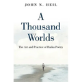 A Thousand Worlds: The Art and Practice of Haiku Poetry