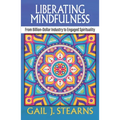 Liberating Mindfulness: From Billion-Dollar Industry to Engaged Spirituality