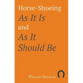 Horse-Shoeing As It Is and As It Should Be