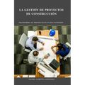 La Gestión de Proyectos de Construcción