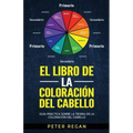 El Libro de la Coloración del Cabello: Guía Práctica Sobre La Teoría De La Coloración Del Cabello