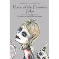 Voice of the Feminine I Am: Innocent to Enlightened a Collection of Original Illustrated Poetry