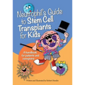 Neutrophil's Guide to Stem Cell Transplants for Kids: A handbook for patients and caregivers