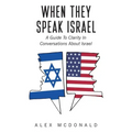 When They Speak Israel: A Guide to Clarity in Conversations about Israel