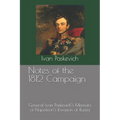 Notes of the 1812 Campaign: General Ivan Paskevich's Memoirs of Napoleon's Invasion of Russia