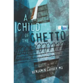 A Child of the Ghetto: A Memoir
