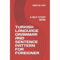 Turkish Language Grammar and Sentence Pattern for Foreigner: A Self-Study Book