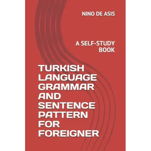 Turkish Language Grammar and Sentence Pattern for Foreigner: A Self-Study Book