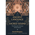The Ancient Language of Sacred Sound: The Acoustic Science of the Divine