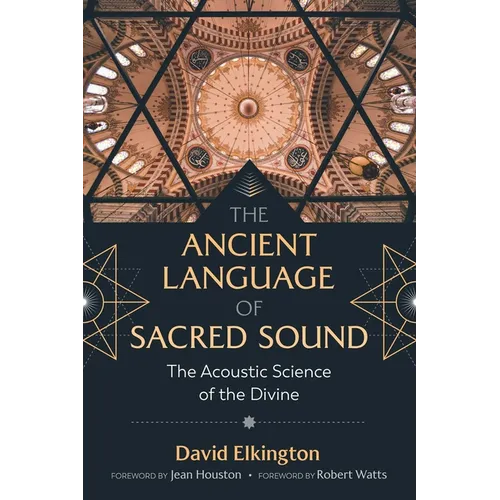 The Ancient Language of Sacred Sound: The Acoustic Science of the Divine
