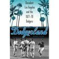 Dodgerland: Decadent Los Angeles and the 1977-78 Dodgers