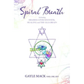Spiral Breath: Activating Higher Consciousness, Healing and the Glia Brain