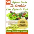 50 Mejores Recetas de Ensaladas Para Bajar de Peso y Desintoxicar el Cuerpo: Deliciosas Recetas Faciles y Saludables