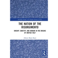 The Nation of the Risorgimento: Kinship, Sanctity, and Honour in the Origins of Unified Italy