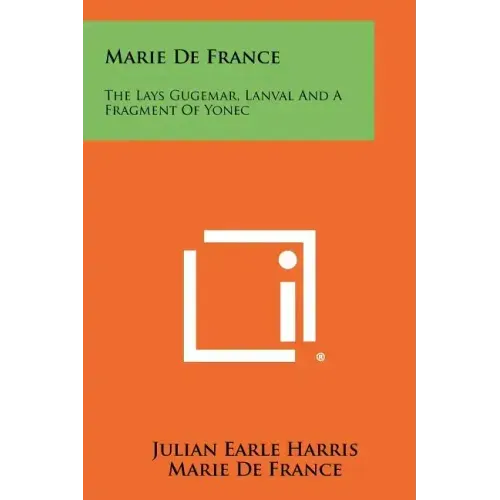 Marie De France: The Lays Gugemar, Lanval And A Fragment Of Yonec