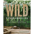 Wild South Carolina: A Field Guide to Parks, Preserves and Special Places