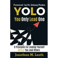YOLO You Only Lead One: 8 Principles For Leading Yourself Before You Lead Others