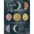 Lunar Abundance: Cultivating Joy, Peace, and Purpose Using the Phases of the Moon