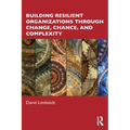Building Resilient Organizations Through Change, Chance, and Complexity