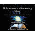 Bible Names and Genealogy: Volume One: The Pentateuch View (New Edition)