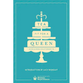 Tea Fit for a Queen: Recipes & Drinks for Afternoon Tea