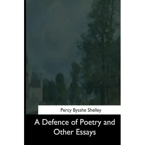 A Defence of Poetry and Other Essays