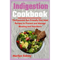 Indigestion Cookbook: The Essential Gut-Friendly Diet Meal Recipes to Prevent and Manage Bloating and Heartburn