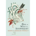 Girl in Need of a Tourniquet: Memoir of a Borderline Personality