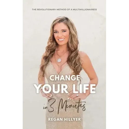 Change Your Life in 3 Minutes: The Revolutionary Method of a Multimillionairess