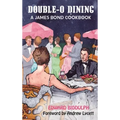 Double-O Dining (hardback): A James Bond Cookbook