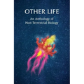 Other Life: An Anthology of Non-Terrestrial Biology