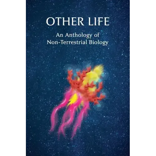 Other Life: An Anthology of Non-Terrestrial Biology