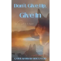 Don't Give Up, Give In