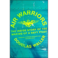 Air Warriors: The Inside Story of the Making of a Navy Pilot