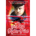 The Red Fighter Pilot: The Story Of The Red Baron As Told By Manfred Von Richthofen Himself