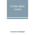 The Catholic Highlands of Scotland; The Western Highlands and Islands