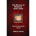 The Miracle of Matthew: God's Child: God turns hopelessness into joy!