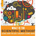 What is the Scientific Method? Science Book for Kids Children's Science Books