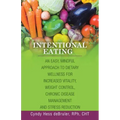 Intentional Eating: An Easy, Mindful Approach to Dietary Wellness for Increased Vitality, Weight Control, Chronic Disease Management and S