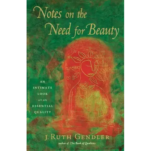 Notes on the Need for Beauty: An Intimate Look at an Essential Quality