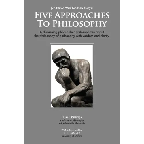 Five Approaches To Philosophy: A Discerning Philosopher Philosophizes About The Philosophy Of Philosophy With Wisdom and Clarity