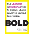 Bold: 212 Charisma and Small Talk Tips to Engage, Charm and Leave a Lasting Impression