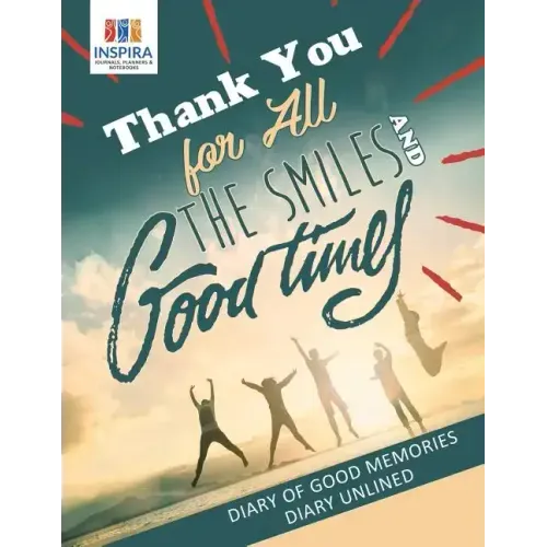 Thank You for All the Smiles and Good Times Diary of Good Memories Diary Unlined