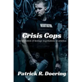 Crisis Cops: The Evolution of Hostage Negotiations in America