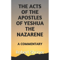 The Acts of the Apostles of Yeshua the Nazarene: A Commentary
