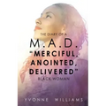 The Diary of a M.A.D. "Merciful, Anointed, Delivered" Black Woman