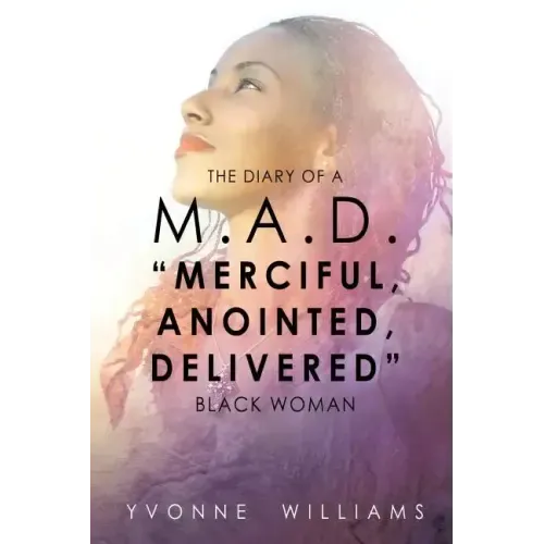 The Diary of a M.A.D. "Merciful, Anointed, Delivered" Black Woman